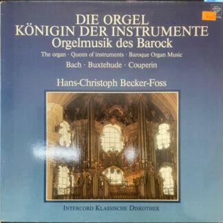Bach* • Buxtehude* • Couperin* − Hans-Christoph Becker-Foss - Die Orgel Königin Der Instrumente Orgelmusik Des Barock = The Organ • Queen Of Instruments • Baroque Organ Music (LP, Album)