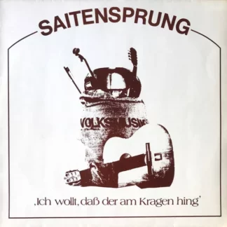 Saitensprung - Ich Wollt, Daß Der Am Kragen Hing (Alte Und Neue Deutsche Lieder Und Tänze) (LP, Album)