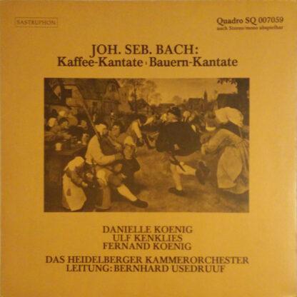 Joh. Seb. Bach* - Danielle Koenig, Ulf Kenklies, Fernand Koenig, Das Heidelberger Kammerorchester* Leitung: Bernhard Usedruuf - Kaffee-Kantate / Bauern-Kantate (LP, Quad)