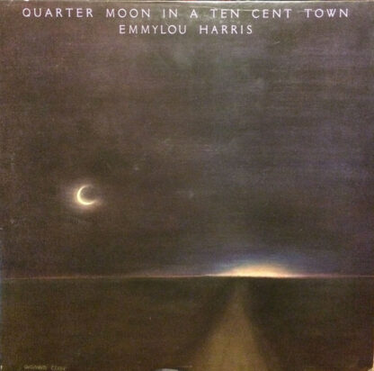 Emmylou Harris - Quarter Moon In A Ten Cent Town (LP, Album)