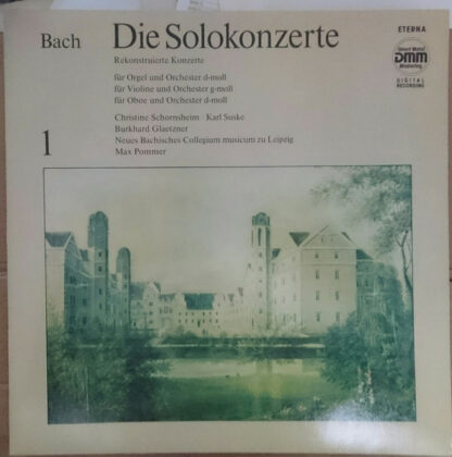 Bach* - Neues Bachisches Collegium Musicum Zu Leipzig*, Max Pommer, Burkhard Glaetzner, Karl Suske, Christine Schornsheim - Die Solokonzerte 1 - Rekonstruierte Konzerte Für Orgel Und Orchester D-moll / Für Violine Und Orchester G-moll / Für Oboe Und Orchester D-moll (LP, Album, Ora)