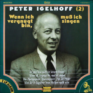 Peter Igelhoff & Sein Ensemble* - Wenn ich vergnügt bin, muß ich singen (Historische Aufnahmen II) (2xLP, Comp)