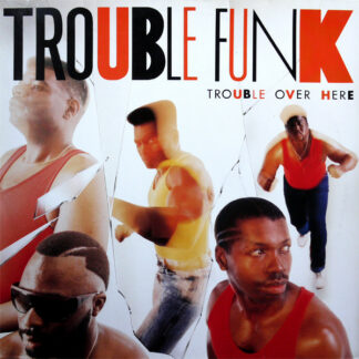 Trouble Funk - Trouble Over Here, Trouble Over There (LP, Album)