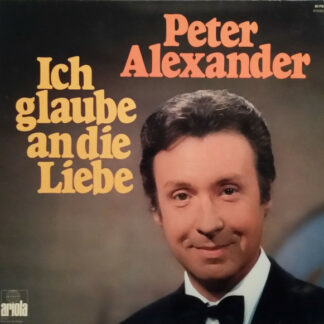 Peter Alexander - Ich Glaube An Die Liebe (LP, Comp, Club, S/Edition)