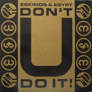 Eskimos & Egypt - Don't U Do It! (12")