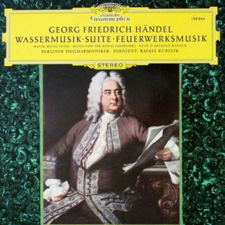 Georg Friedrich Händel - Berliner Philharmoniker · Dirigent: Rafael Kubelik - Wassermusik-Suite · Feuerwerksmusik = Water Music Suite · Music For The Royal Fireworks = Feux D'artifice Royaux (LP, Comp, RE, RP, Lab)