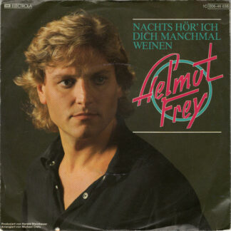 Helmut Frey - Nachts Hör' Ich Dich Manchmal Weinen (7", Single)