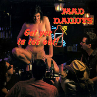 Mad Daddys - Get Yer Ta Tas Out! (LP, Album)