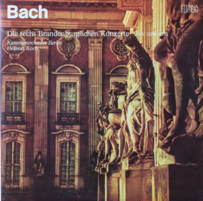Bach* - Kammerorchester Berlin, Helmut Koch - Die Sechs Brandenburgischen Konzerte BWV 1046-1051 (2xLP, Big)