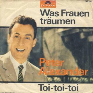 Peter Alexander - Was Frauen Träumen / Toi-toi-toi (7", Single, Mono)