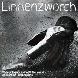 Linnenzworch - Wer Noch Einmal Eine Waffe Anrührt Dem Soll Die Hand Abfallen (LP, Album)