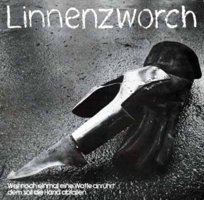 Linnenzworch - Wer Noch Einmal Eine Waffe Anrührt Dem Soll Die Hand Abfallen (LP, Album)