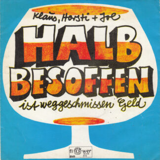 Klaus (4), Horsti* + Joe* - Halb Besoffen Ist Weggeschmissen Geld (7", Single, Mono)
