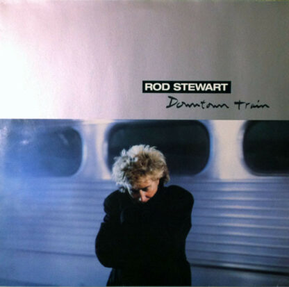 Rod Stewart - Downtown Train (12")