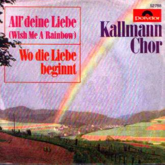 Kallmann-Chor* - All' Deine Liebe (Wish Me A Rainbow) / Wo Die Liebe Beginnt (7", Single, Mono)