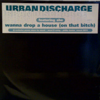 Urban Discharge Featuring She (9) - Wanna Drop A House (On That Bitch) (12", Promo)