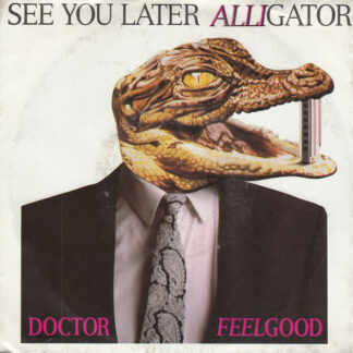Doctor Feelgood* - See You Later Alligator (7", Single)