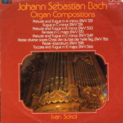 Johann Sebastian Bach, Ivan Sokol - Organ Compositions BWV 551, BWV 574, BWV 533, BWV 570, BWV 549, BWV 766, BWV 598, BWV 566 (LP)