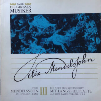 Felix Mendelssohn* - Felix Mendelssohn In 4 Folgen · Band III (10")