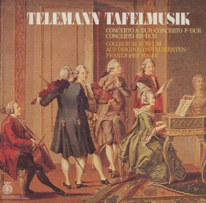 Telemann* - Collegium Aureum - Franzjosef Maier - Tafelmusik - Concerto A-Dur, Concerto F-Dur, Concerto Es-Dur (LP, Album)