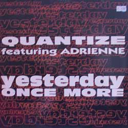 Quantize Featuring Adrienne* - Yesterday Once More (12")