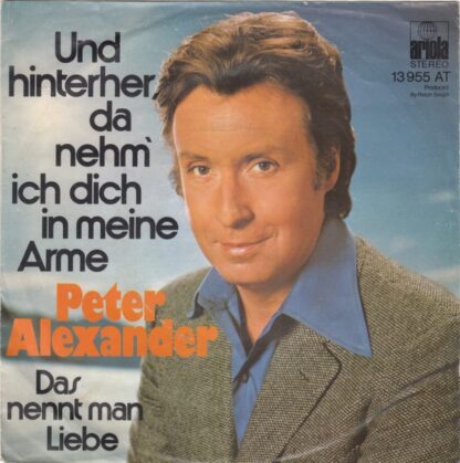 Peter Alexander - Und Hinterher, Da Nehm' Ich Dich In Meine Arme (7", Single)