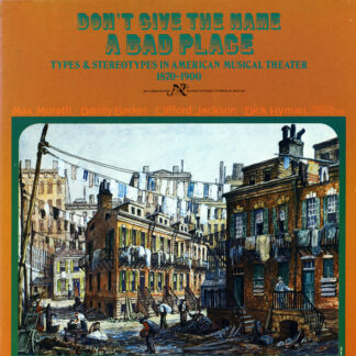 Max Morath • Danny Barker • Clifford Jackson • Dick Hyman - Don't Give The Name A Bad Place (Types And Stereotypes In American Musical Theater 1870-1900) (LP, Album, Gat)