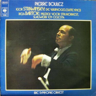 Pierre Boulez, BBC Symfonie-orkest* - Igor Strawinsky - De Vuurvogel (Suite 1910) - Bela Bartok: Muziek Voor Strijkorkest, Slagwerk En Celesta (LP, Album)