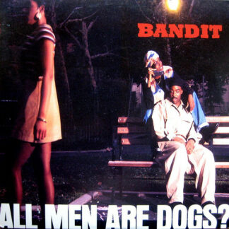 Bandit* - All Men Are Dogs? (12")