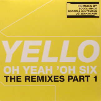 Yello - Oh Yeah 'Oh Six (The Remixes Part 1) (12")