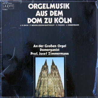 J. S. Bach*, F. Mendelssohn-Bartholdy*, C. Franck*, J. Zimmermann* -  Prof. Josef Zimmermann* - Orgelmusik Aus Dem Dom Zu Köln (LP)