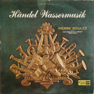 Händel* - Pierre Boulez, Das Resident Orkest Den Haag* - Wassermusik (LP)
