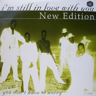 New Edition - I'm Still In Love With You / You Don't Have To Worry (12")