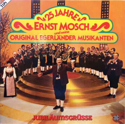 Ernst Mosch Und Seine Original Egerländer Musikanten - 25 Jahre - Ernst Mosch Und Seine Original Egerländer Musikanten - Jubiläumsgrüsse (2xLP, Comp)