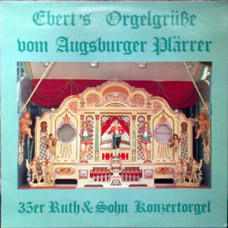 35er Ruth & Sohn Konzertorgel - Ebert's Orgelgrüsse vom Augsburger Plärrer (LP)