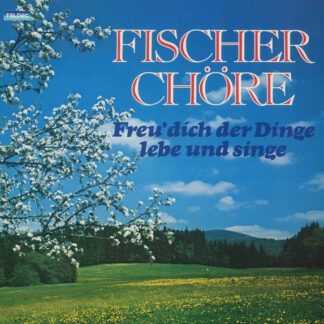 Gotthilf Fischer Und Seine Fischer Chöre - Freu' Dich Der Dinge, Lebe Und Singe (LP, Album)