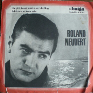 Roland Neudert - Es Gibt Keine Andre, My Darling / Ich Kann So Treu Sein (7", Single, Mono)