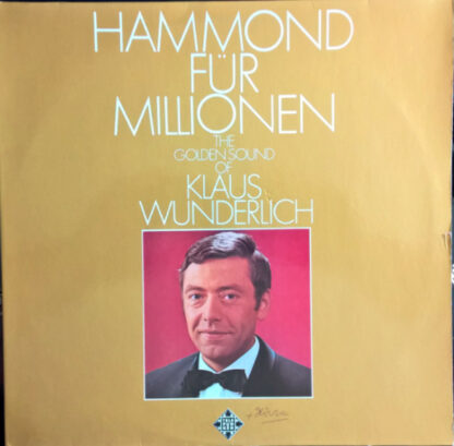 Klaus Wunderlich - Hammond Für Millionen - The Golden Sound Of Klaus Wunderlich (LP, Album, RE)